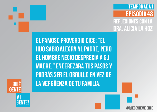 El famoso proverbio dice: “El hijo sabio alegra al padre, pero el hombre necio desprecia a su madre.” Endereza tus pasos y podrás ser el orgullo en vez de la vergüenza de tu familia.