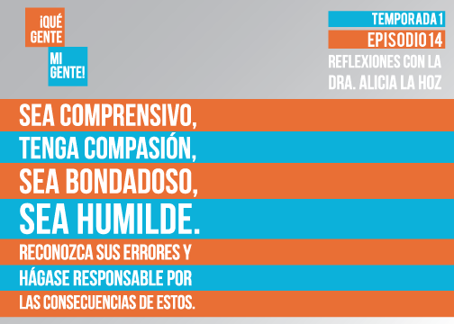 Sea compresivo, tenga compasión, sea bondadoso, sea humilde. Reconozca sus errores y hágase responsables por la consecuencia de estos.”