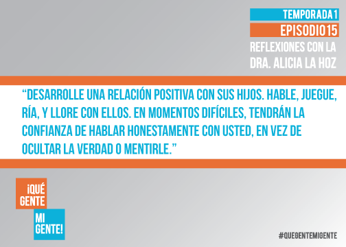 Desarrolle una relación positiva con sus hijos. Hable, juegue, ría y llore con ellos. En momentos difíciles, tendrán la confianza de hablar honestamente con usted, en vez de ocultar la verdad o mentirle.