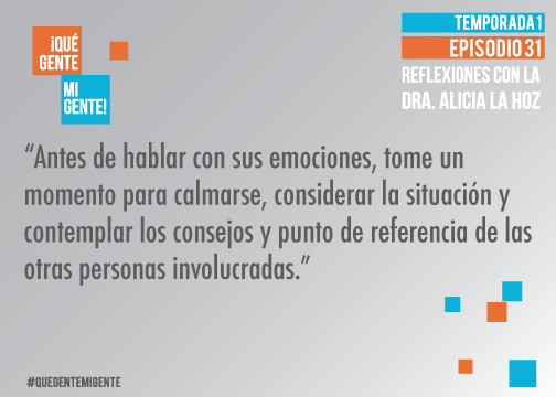 Antes de hablar con sus emociones, tome un momento para calmarse, considerar la situación y contemplar los consejos y punto de referencia de las otras personas involucradas.