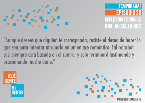 “Aunque desees que alguien te corresponda, resiste el deseo de hacer lo que sea para intentar atraparlo en un enlace romántico. Tal relación casi siempre está basada en el control y solo terminará lastimando y ocasionando mucho daño.”