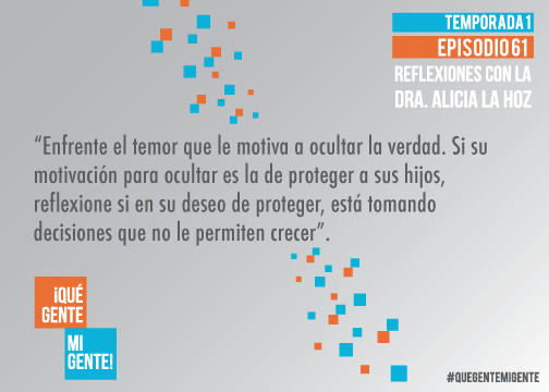 Enfrente el temor que le motiva a ocultar la verdad. Si su motivación para ocultar es la de proteger a sus hijos, reflexione si en su deseo de proteger, está tomando decisiones que no le permiten crecer.