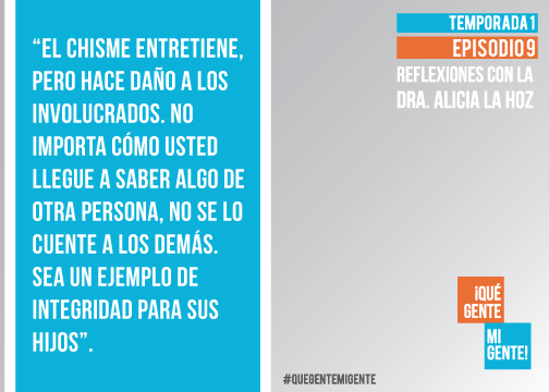 El chisme entretiene, pero hace daño a los involucrados. No importa cómo usted llegue a saber algo de otra persona, no se lo cuente a los demás. Sea un ejemplo de integridad para sus hijos.