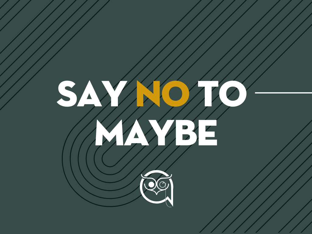 Say no to maybe